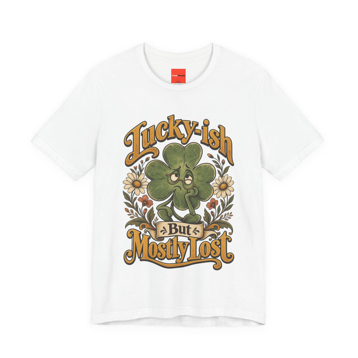 Lucky-ish But Mostly Lost Funny Self-Deprecating T-Shirt