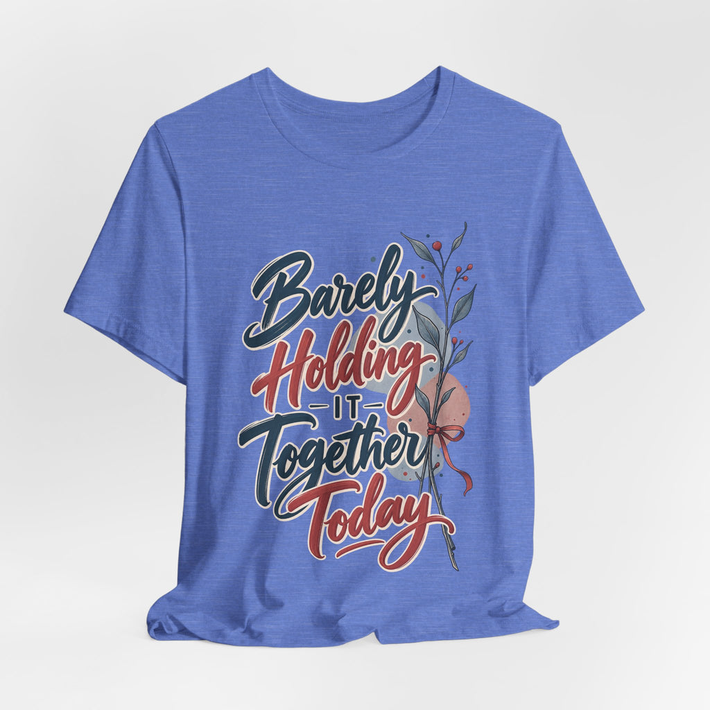 Barely Holding It Together Today Funny Stress T-Shirt