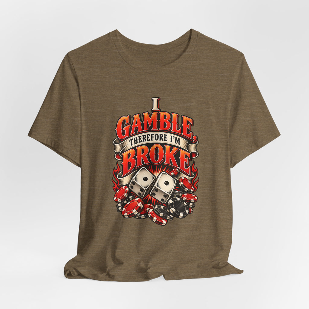 I Gamble, Therefore I’m Broke Funny Gambler T-Shirt