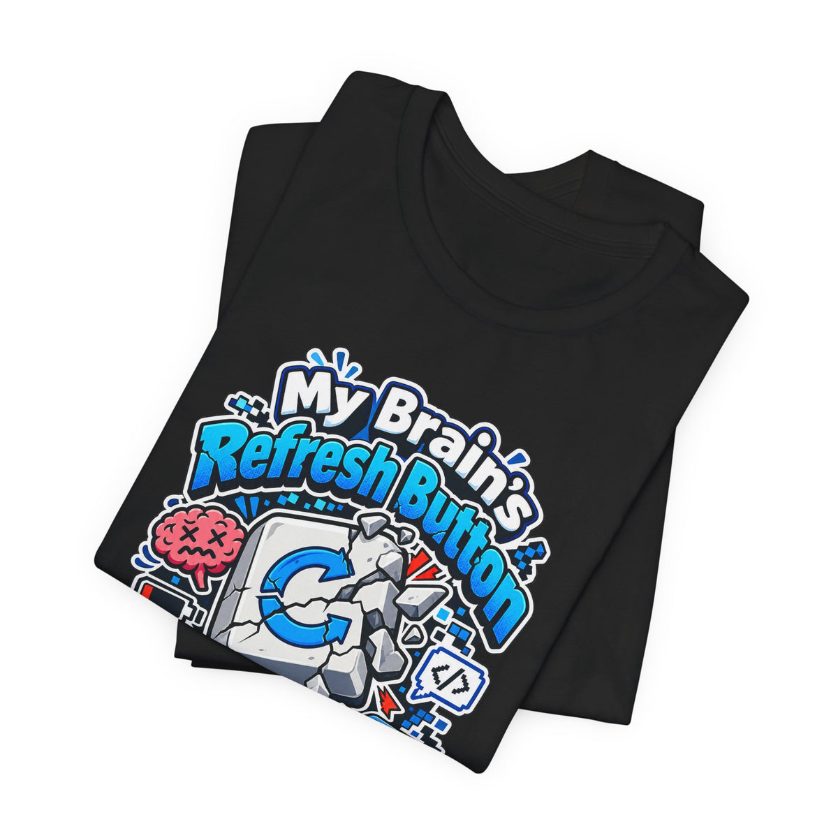 My Brain's Refresh Button Is Broken Funny Programmer T-Shirt