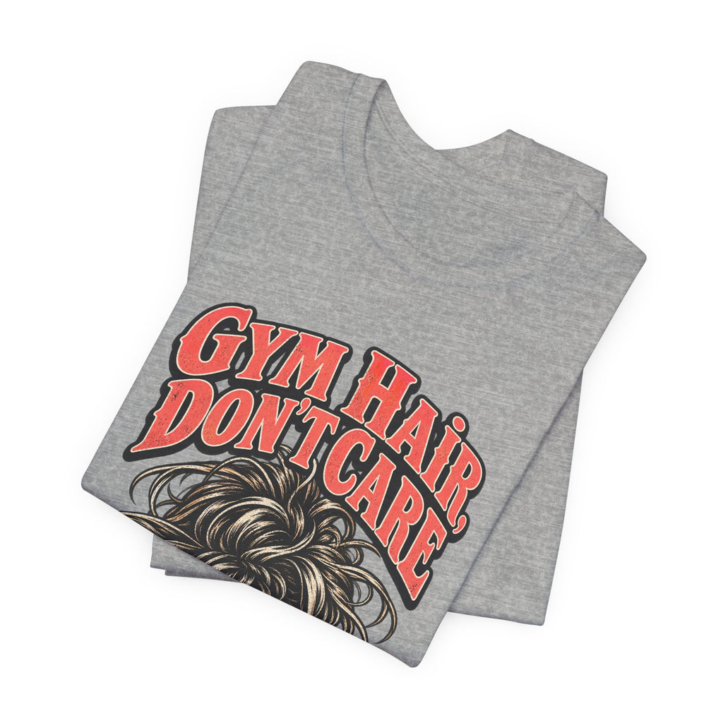 Gym Hair, Don't Care Funny Fitness T-Shirt