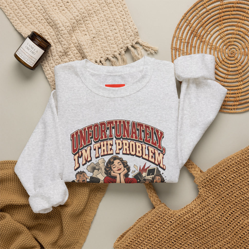 UNFORTUNATELY, I'M THE PROBLEM. Funny Retro Vintage Sweatshirt