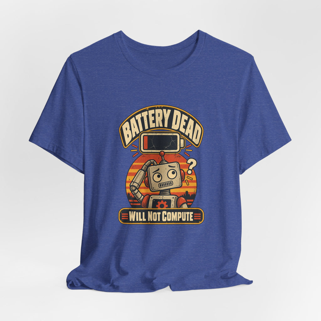 Battery Dead, Will Not Compute Funny Tech T-Shirt