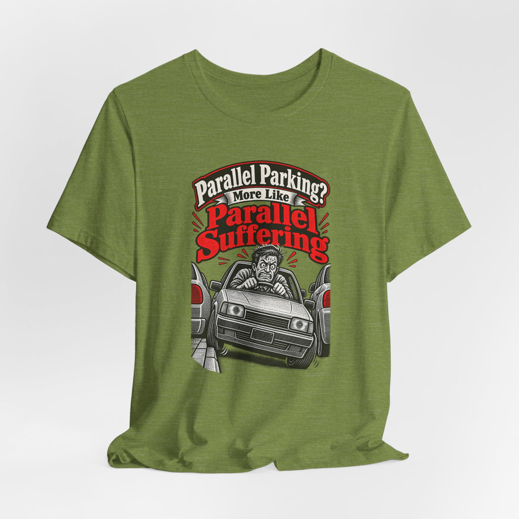 Parallel Parking? More Like Parallel Suffering Funny Driver T-Shirt