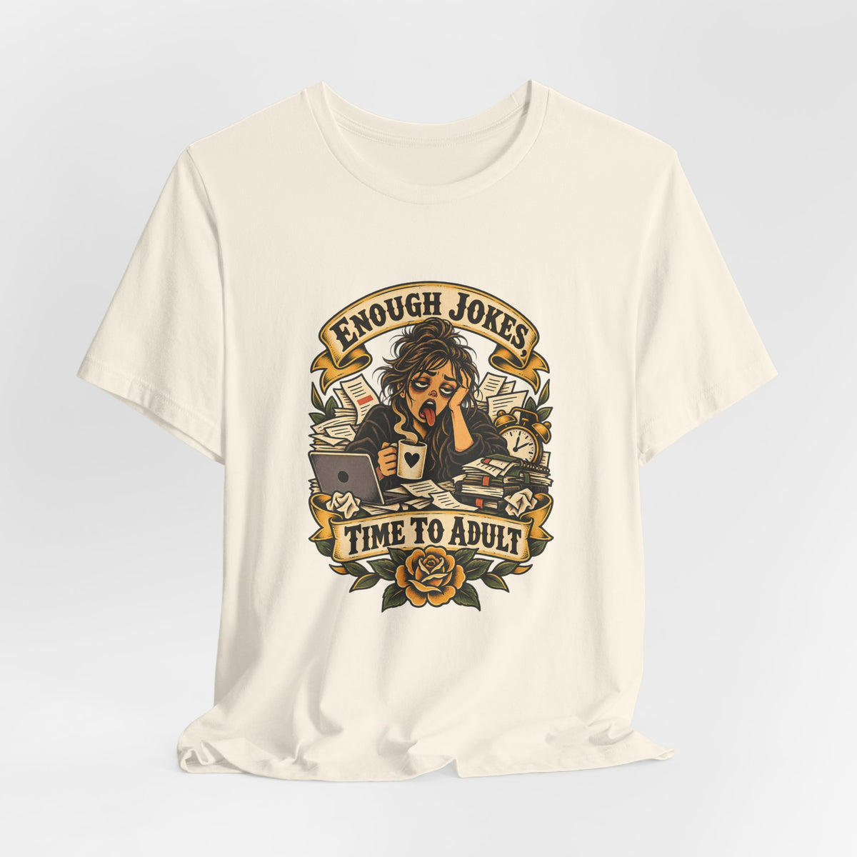 Enough Jokes, Time To Adult Funny Sarcastic T-Shirt