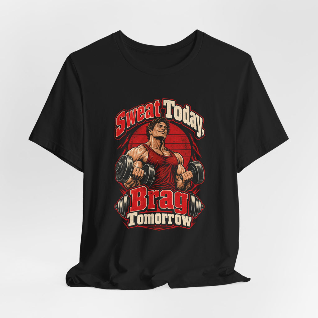Sweat Today, Brag Tomorrow Funny Fitness T-Shirt