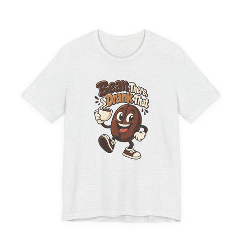 Bean There, Drank That Funny Coffee T-Shirt