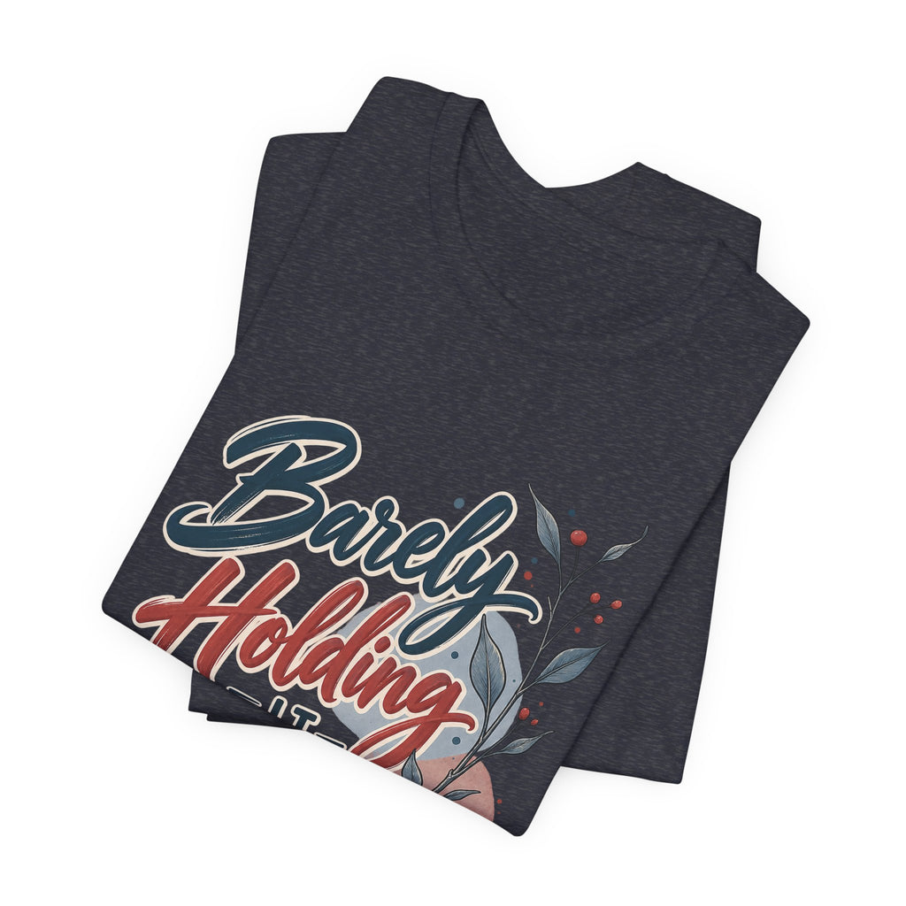 Barely Holding It Together Today Funny Stress T-Shirt