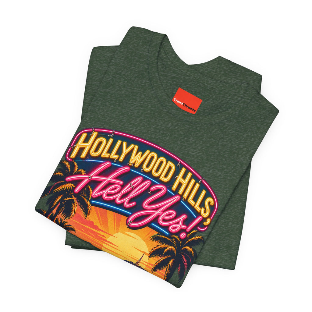 Hollywood Hills, Hell Yes! Funny California Lifestyle T-Shirt