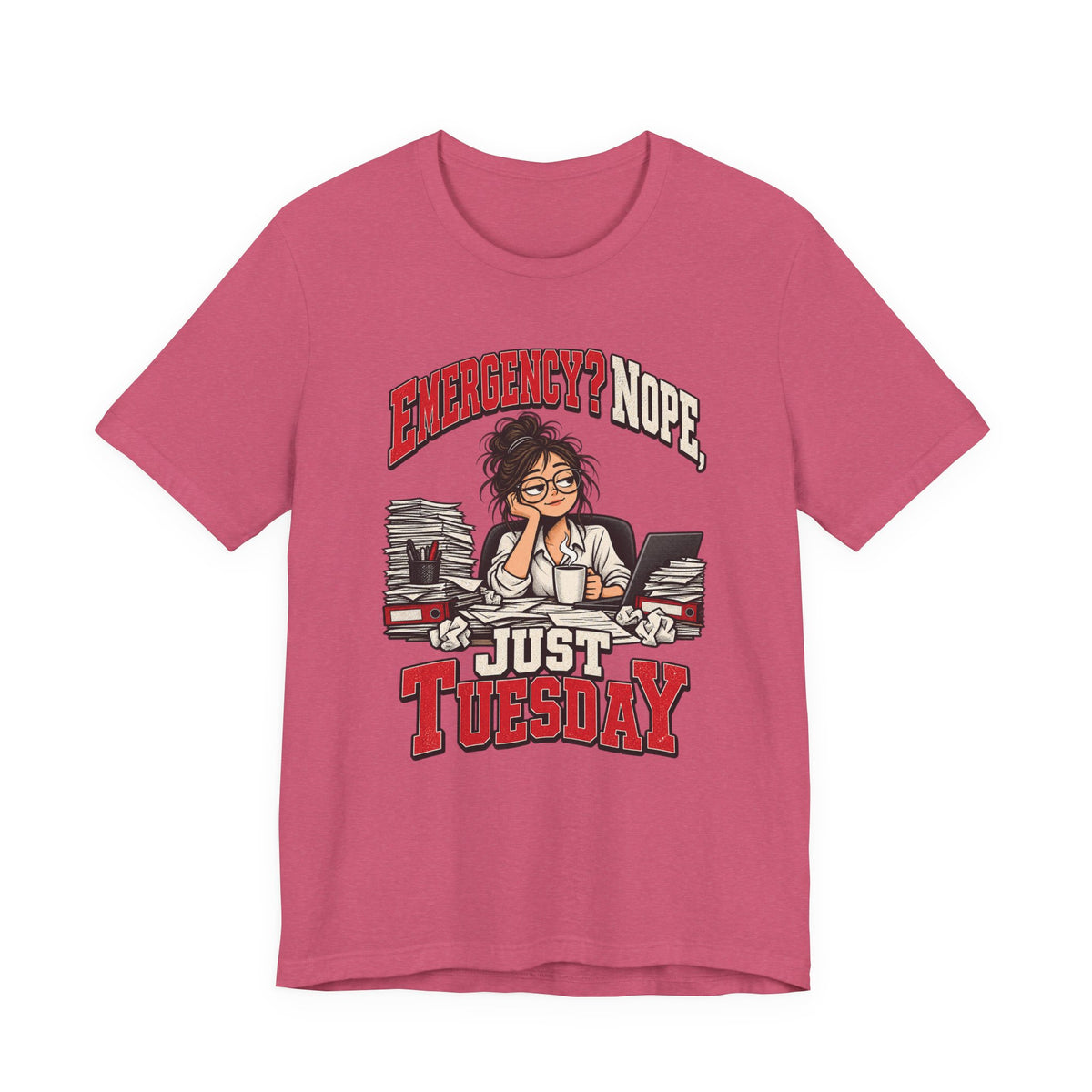 Emergency? Nope, Just Tuesday Funny Office T-Shirt