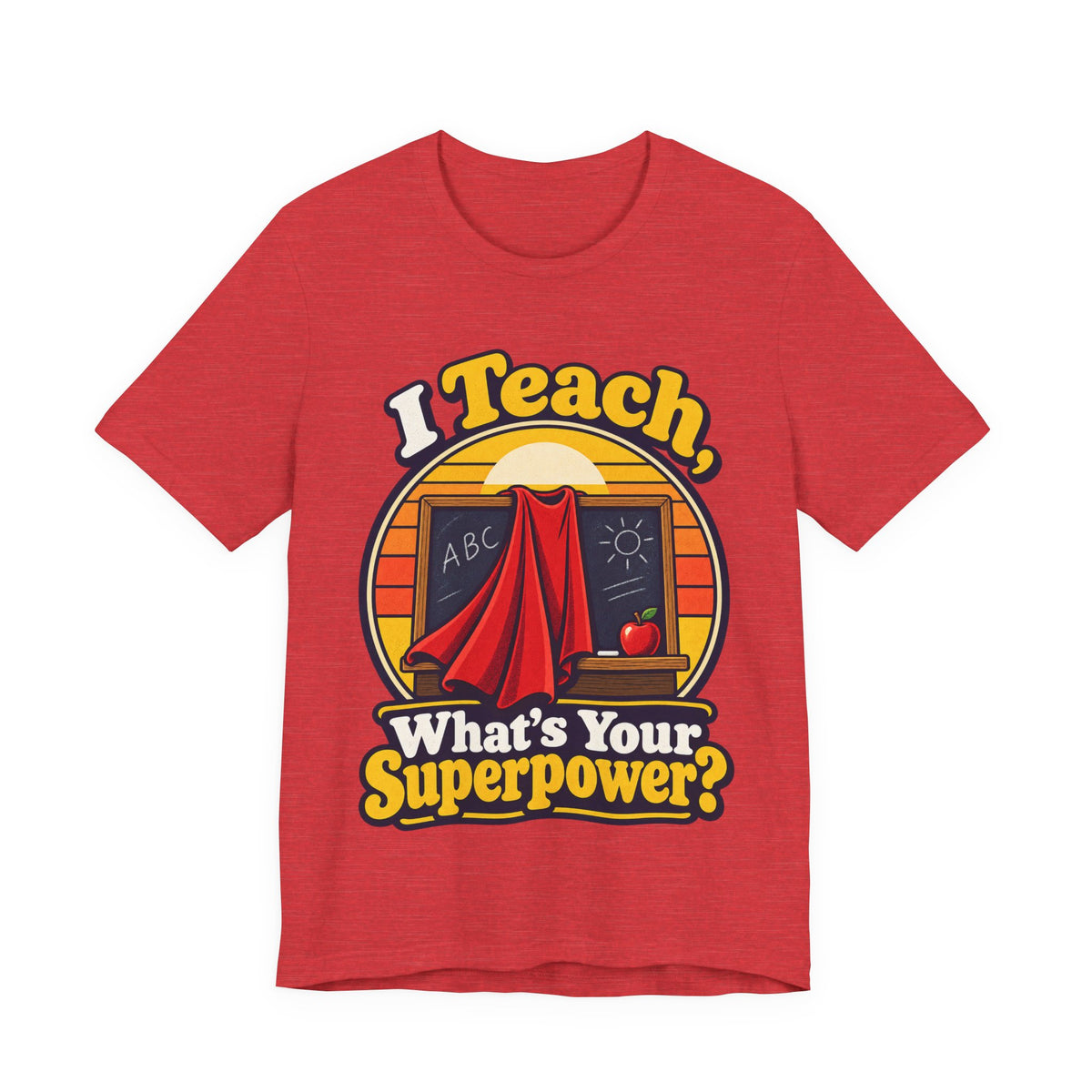 I Teach, What’s Your Superpower? Funny Teacher T-Shirt