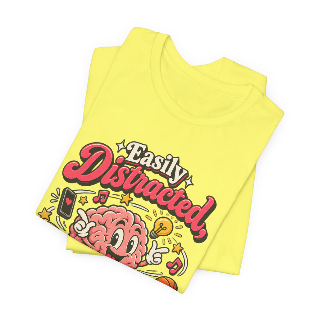 Easily Distracted, Highly Entertained Funny ADHD T-Shirt