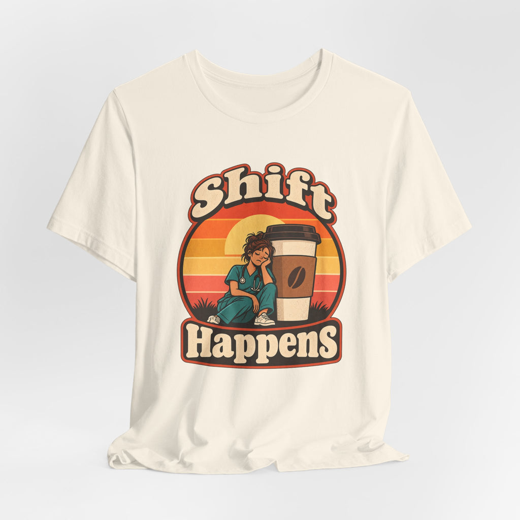 Shift Happens Funny Nurse Humor T-Shirt