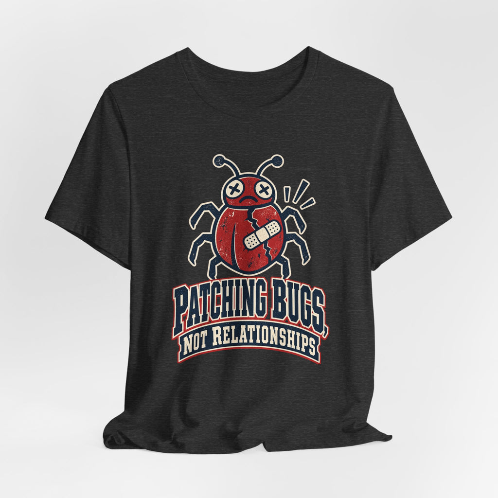 Patching Bugs, Not Relationships Funny Programmer T-Shirt