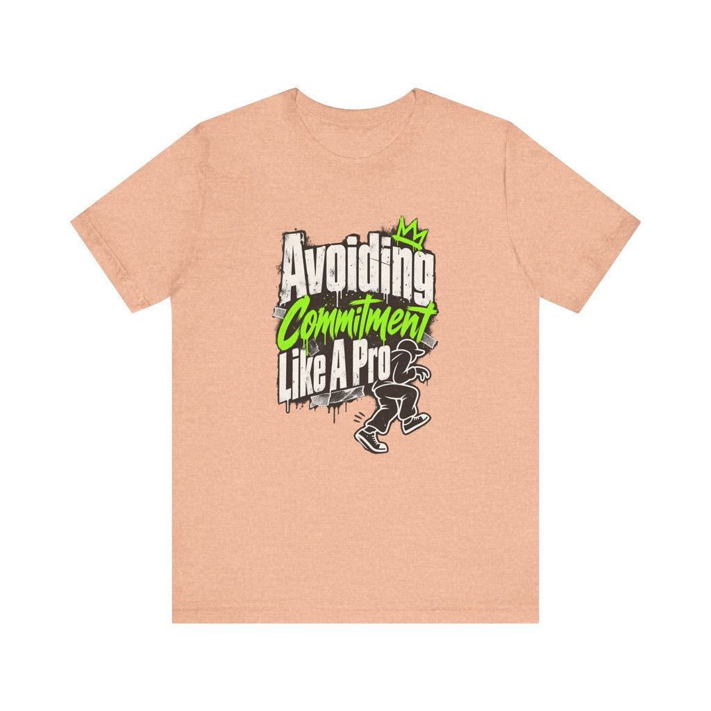 Avoiding Commitment Like A Pro Funny Self-Deprecating T-Shirt