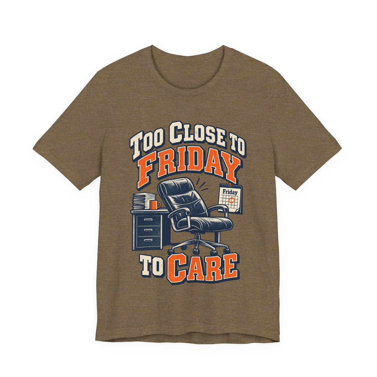 Too Close to Friday to Care Funny Office Humor T-Shirt