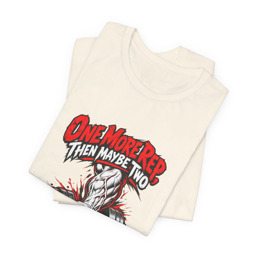 One More Rep, Then Maybe Two Funny Fitness T-Shirt