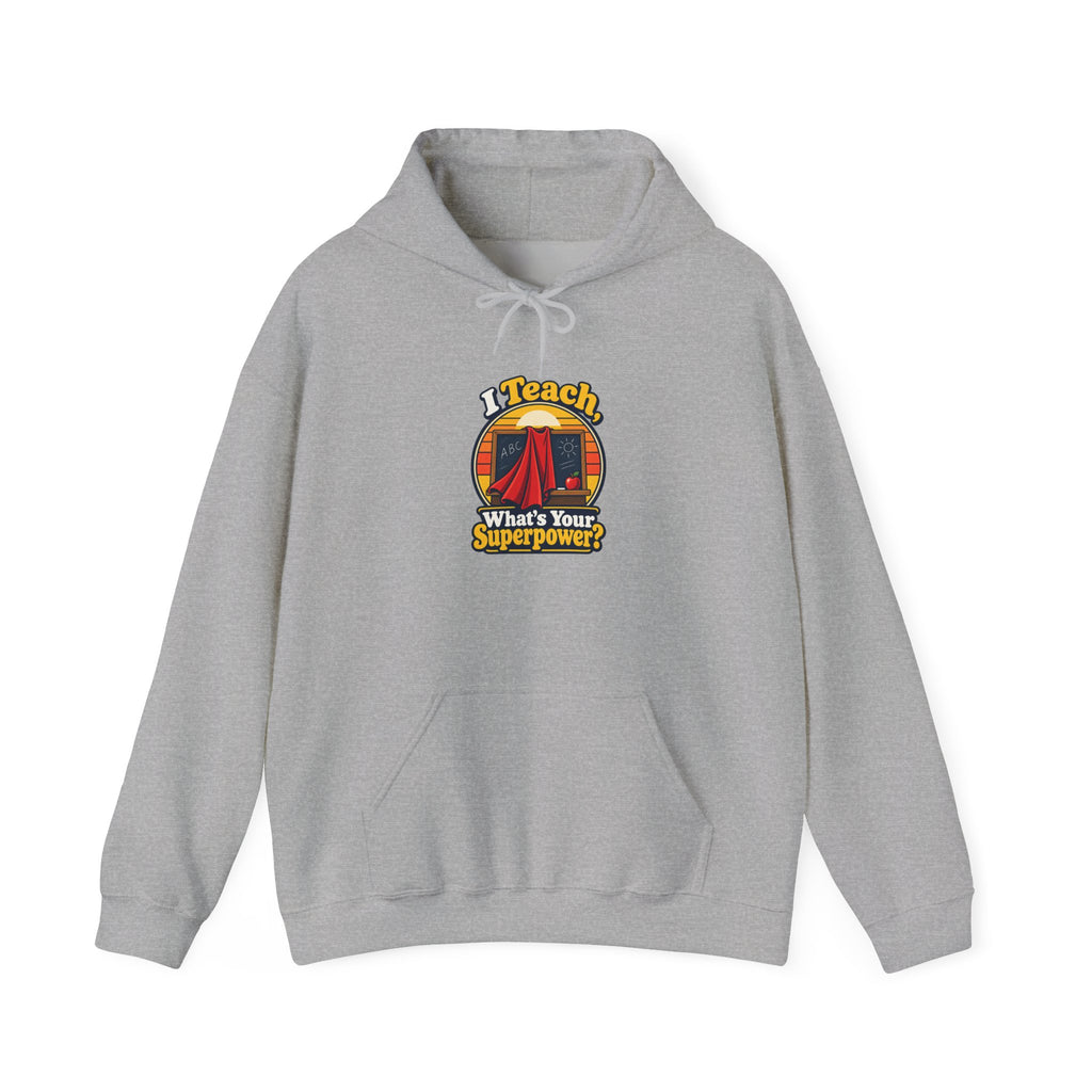 I Teach, What’s Your Superpower? Funny Teacher Hoodie
