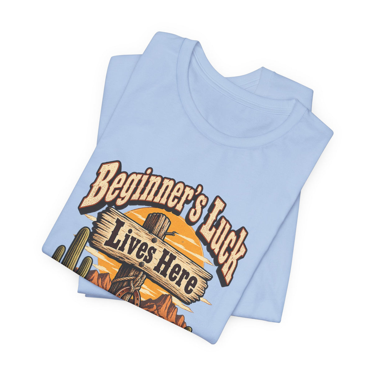 Beginner’s Luck Lives Here Funny Western Ranch T-Shirt