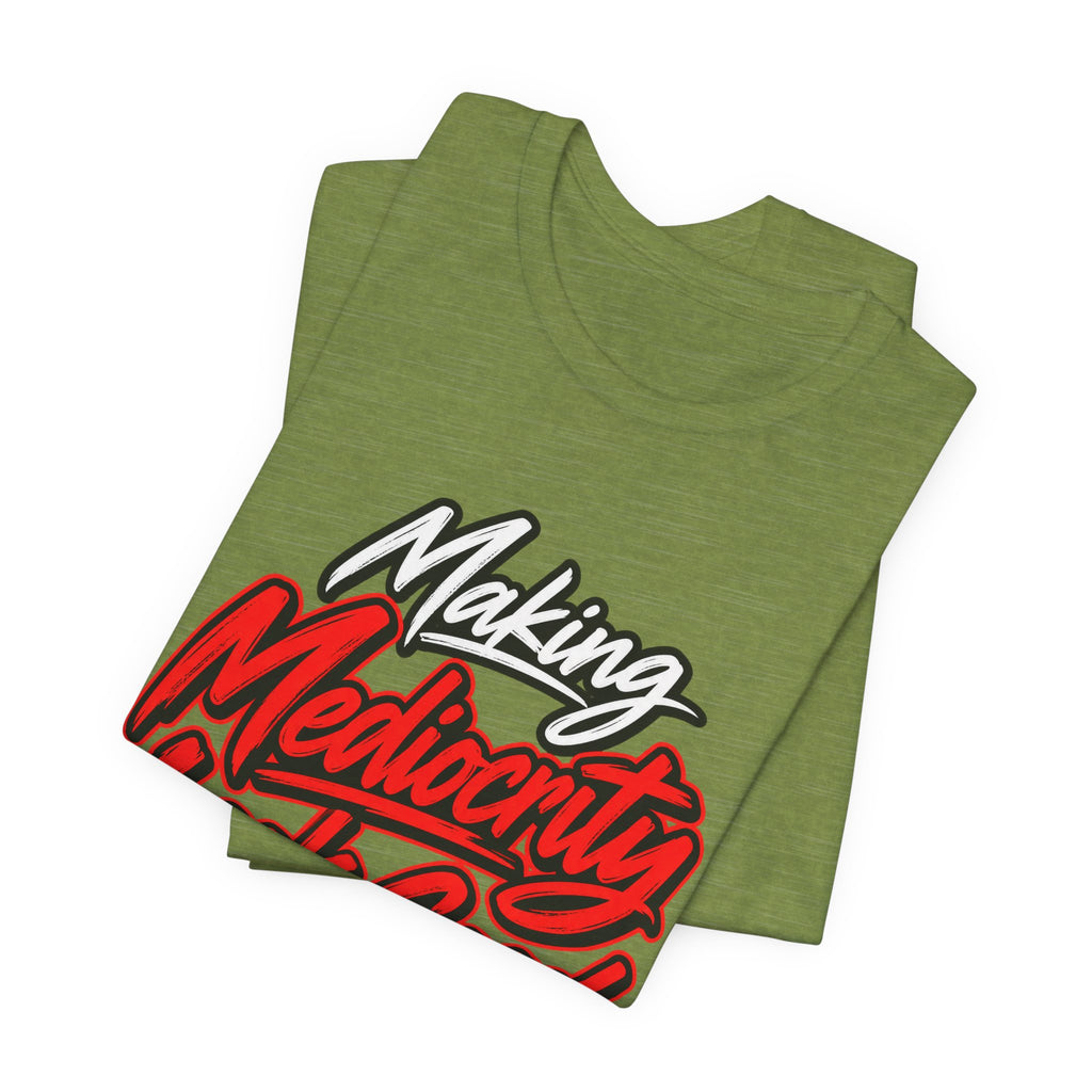 Making Mediocrity Look Good Funny Casual T-Shirt