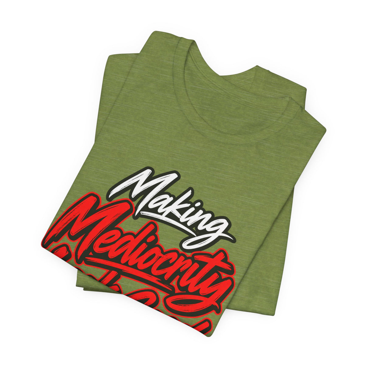 Making Mediocrity Look Good Funny Casual T-Shirt
