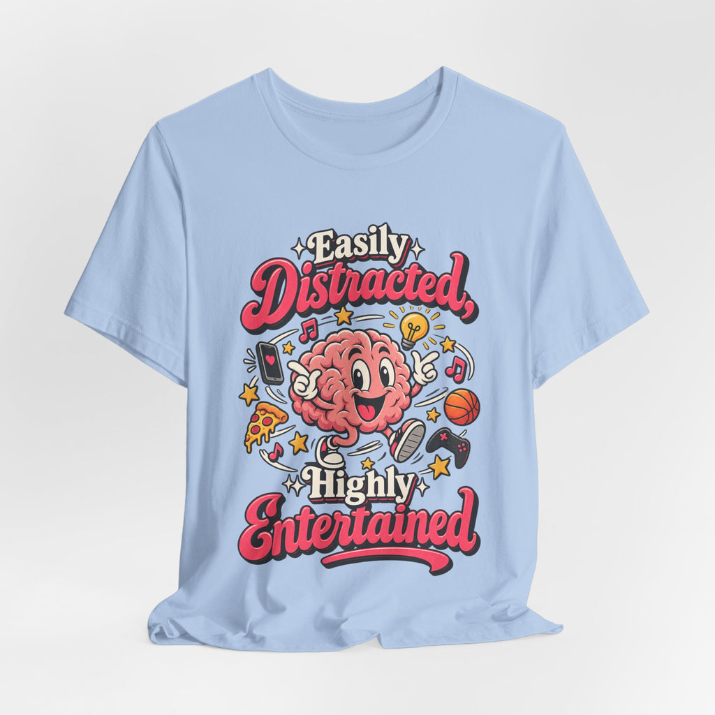 Easily Distracted, Highly Entertained Funny ADHD T-Shirt