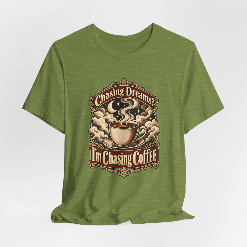 Chasing Dreams? I’m Chasing Coffee Funny Student T-Shirt