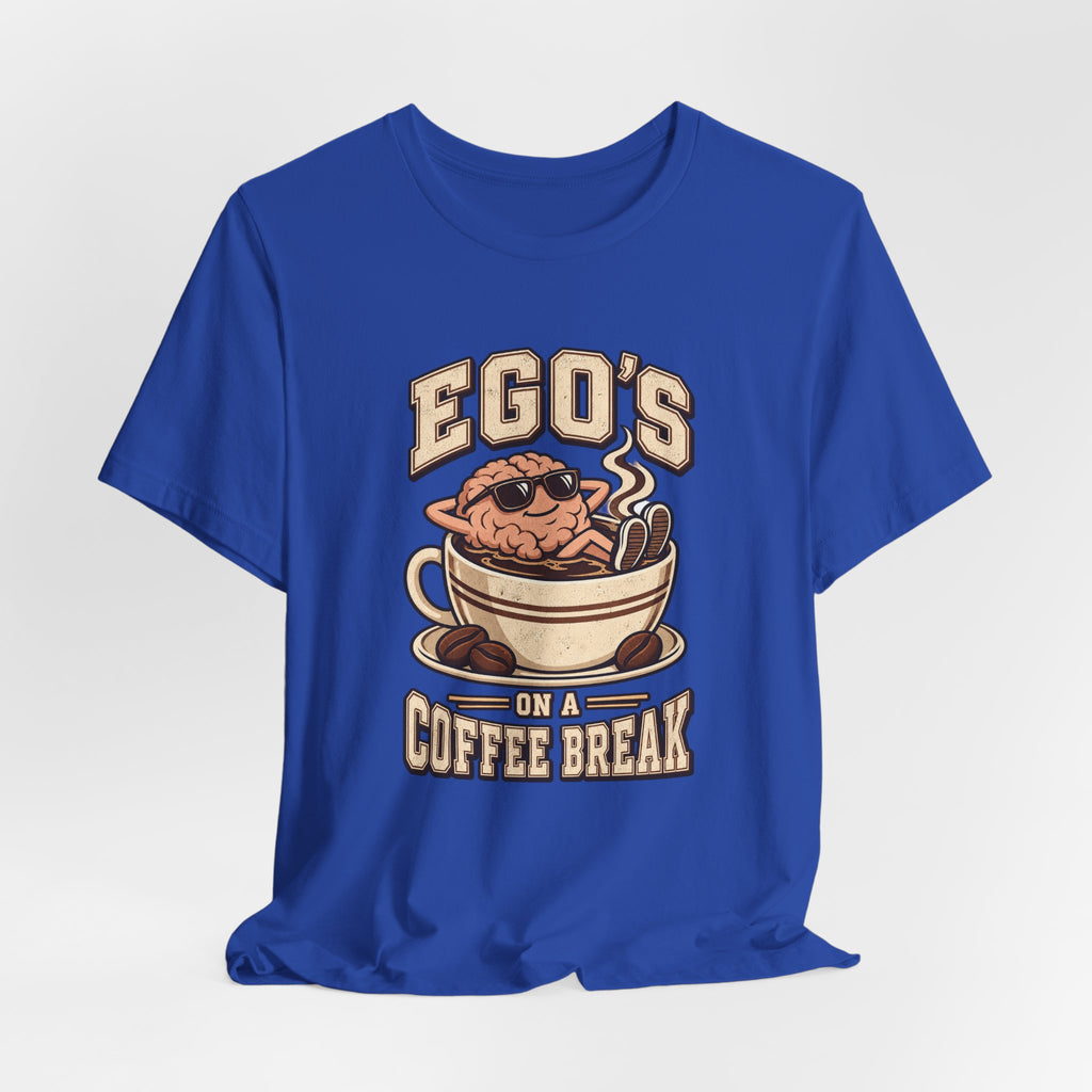Ego's on a Coffee Break Funny Coffee T-Shirt