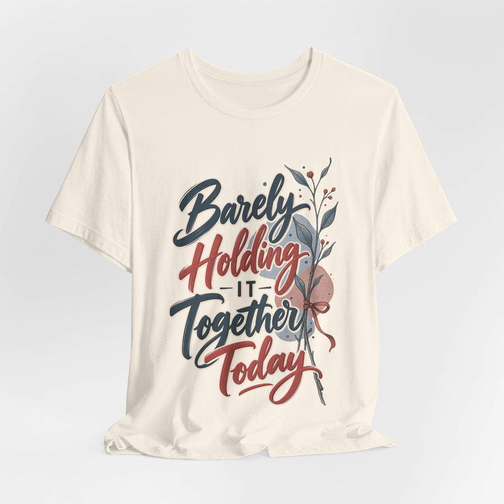 Barely Holding It Together Today Funny Stress T-Shirt
