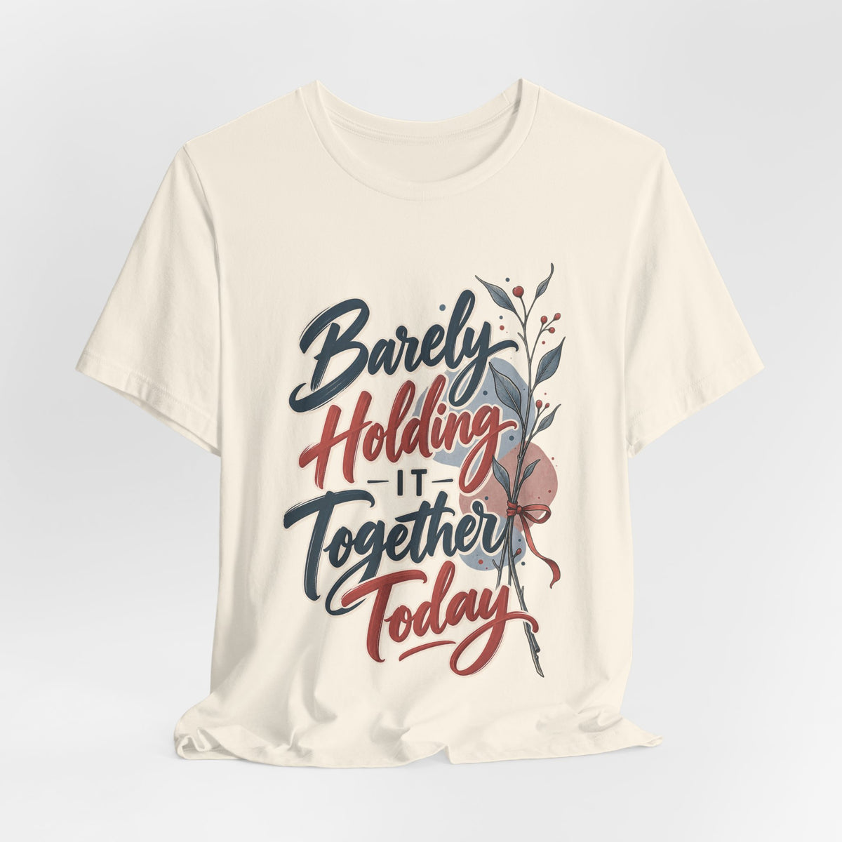Barely Holding It Together Today Funny Stress T-Shirt