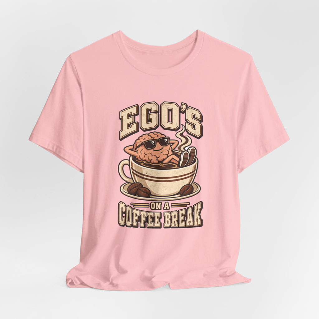Ego's on a Coffee Break Funny Coffee T-Shirt