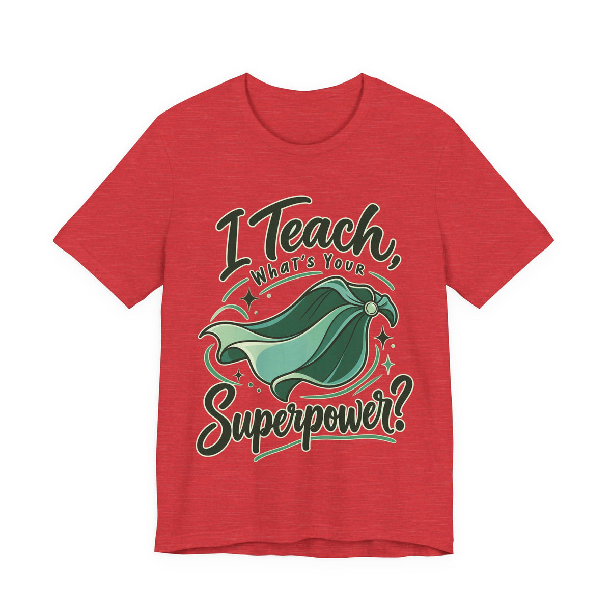 I Teach, What’s Your Superpower? Funny Teacher T-Shirt