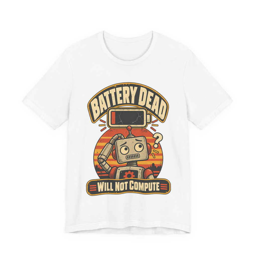 Battery Dead, Will Not Compute Funny Tech T-Shirt
