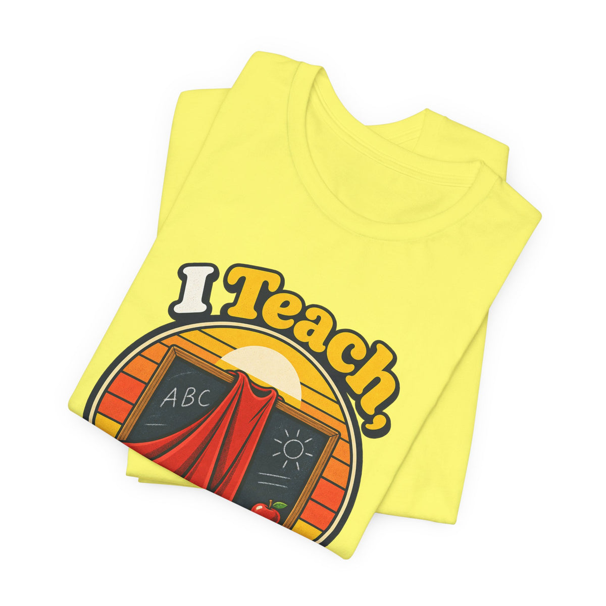 I Teach, What’s Your Superpower? Funny Teacher T-Shirt