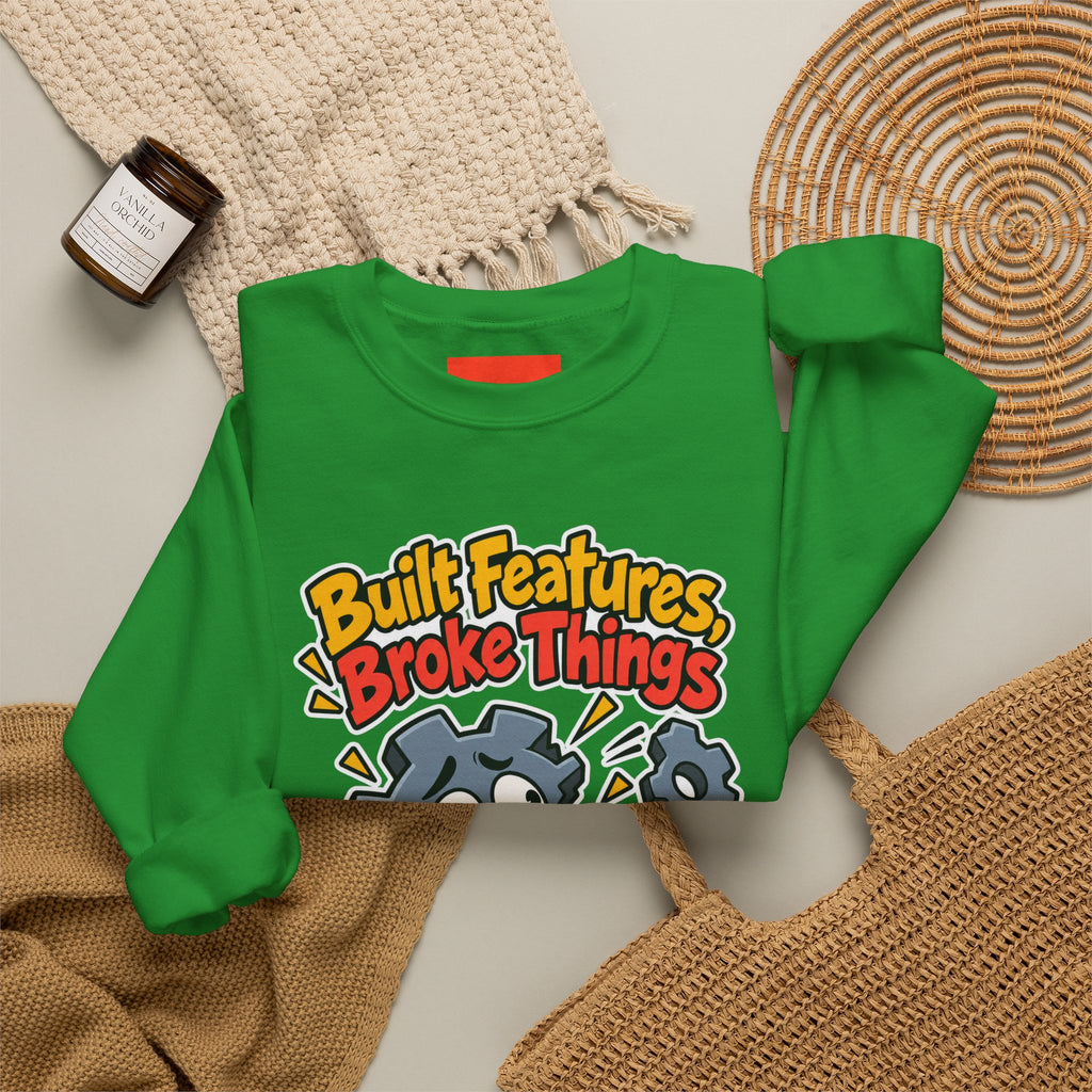 Built Features, Broke Things Funny Programmer Sweatshirt