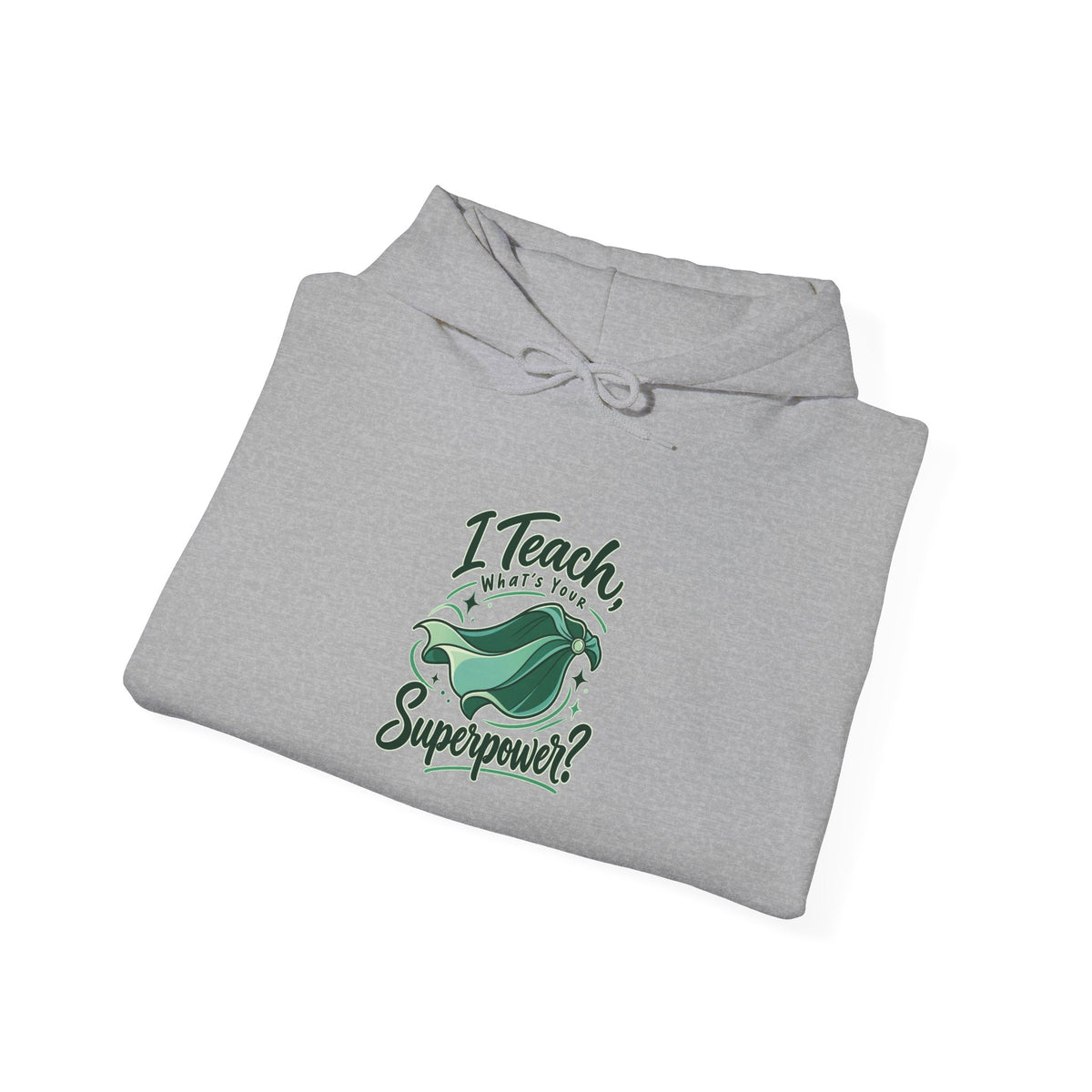 I Teach, What’s Your Superpower? Funny Teacher Hoodie