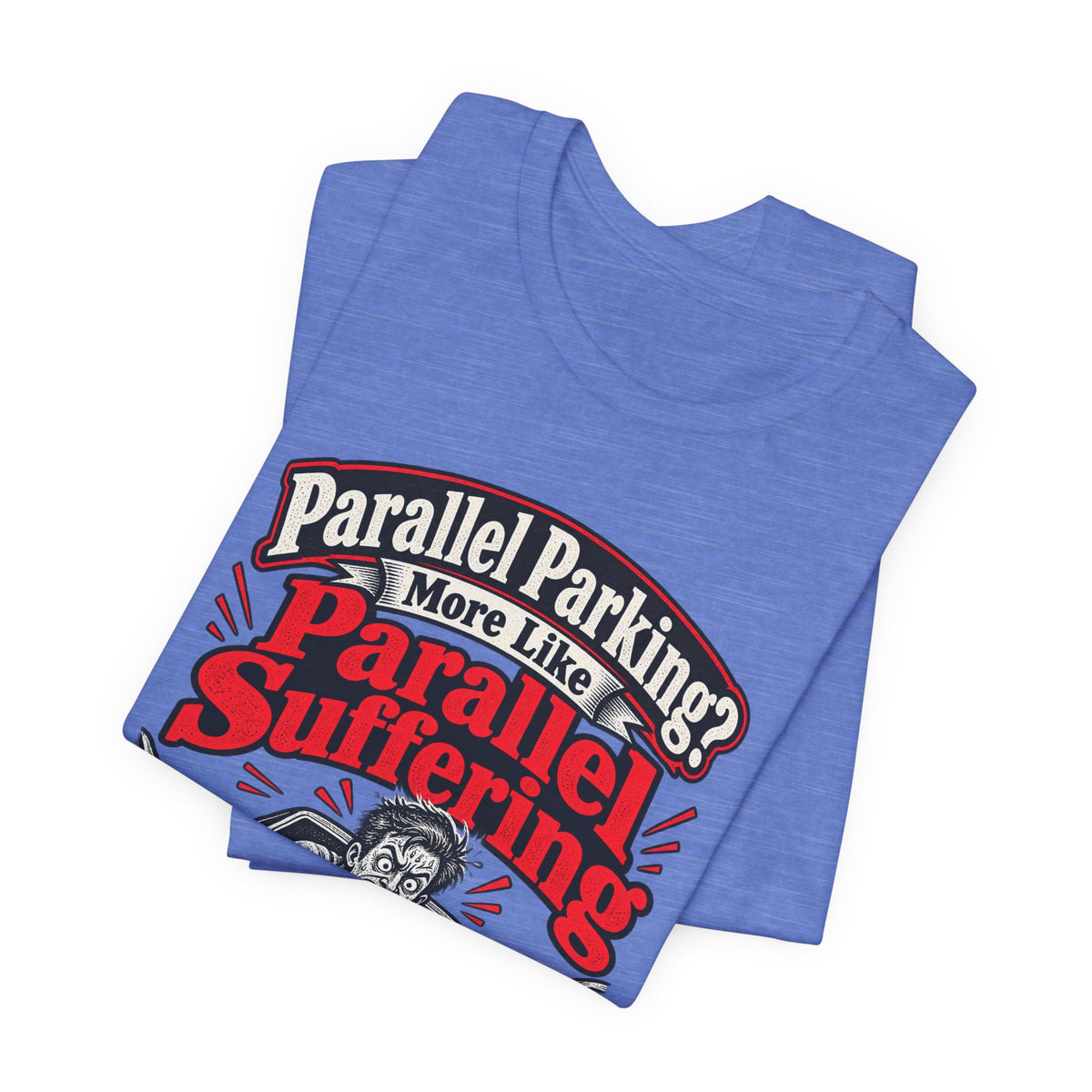 Parallel Parking? More Like Parallel Suffering Funny Driver T-Shirt