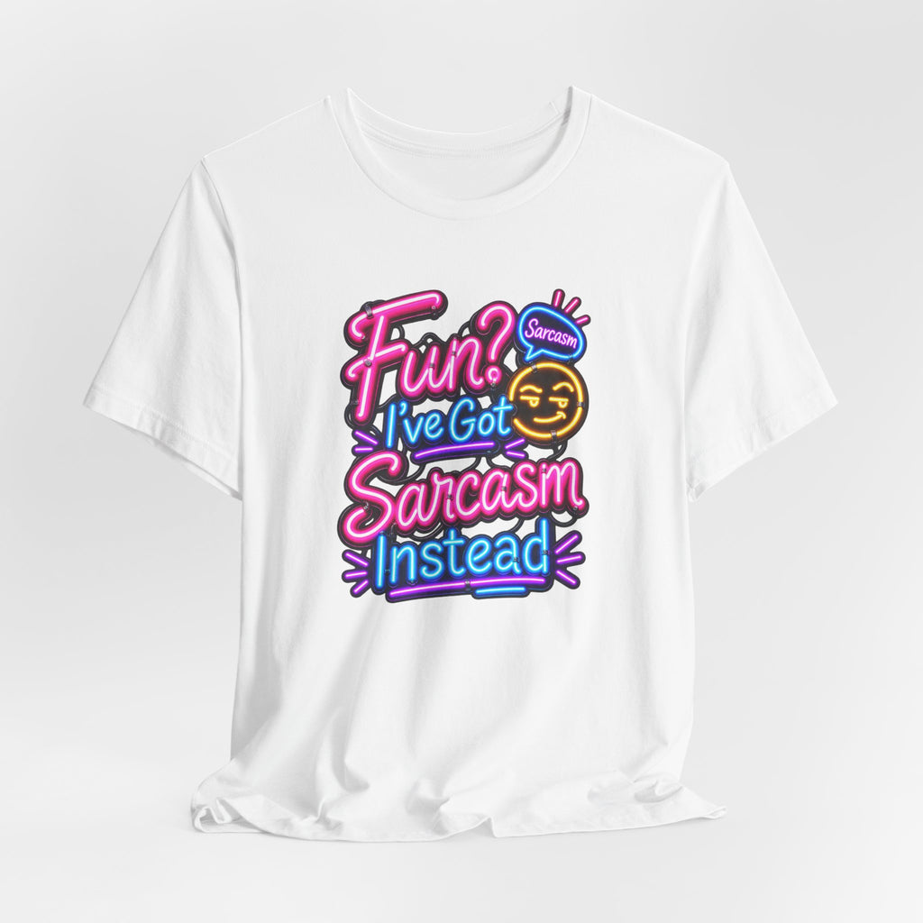 Fun? I’ve Got Sarcasm Instead Funny Sarcastic Humor T-Shirt