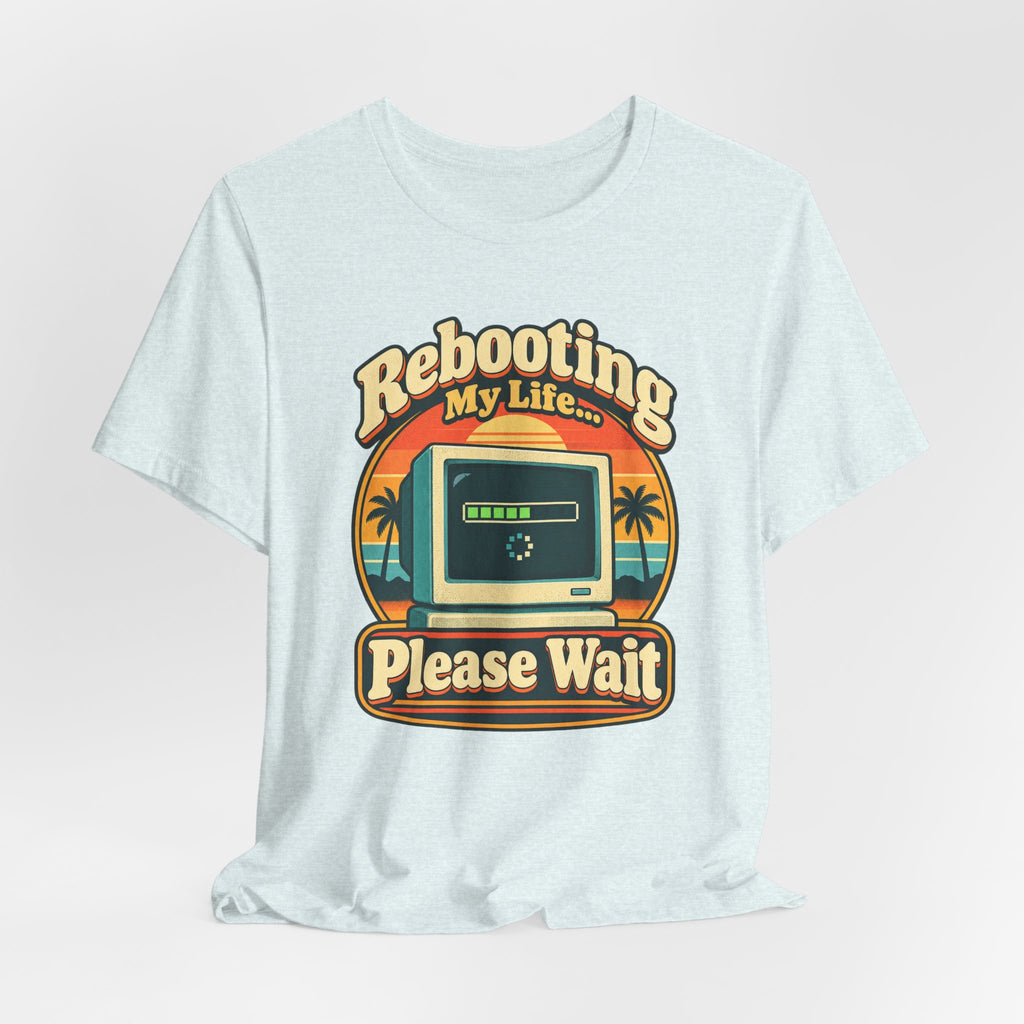 Rebooting My Life... Please Wait Funny Tech T-Shirt