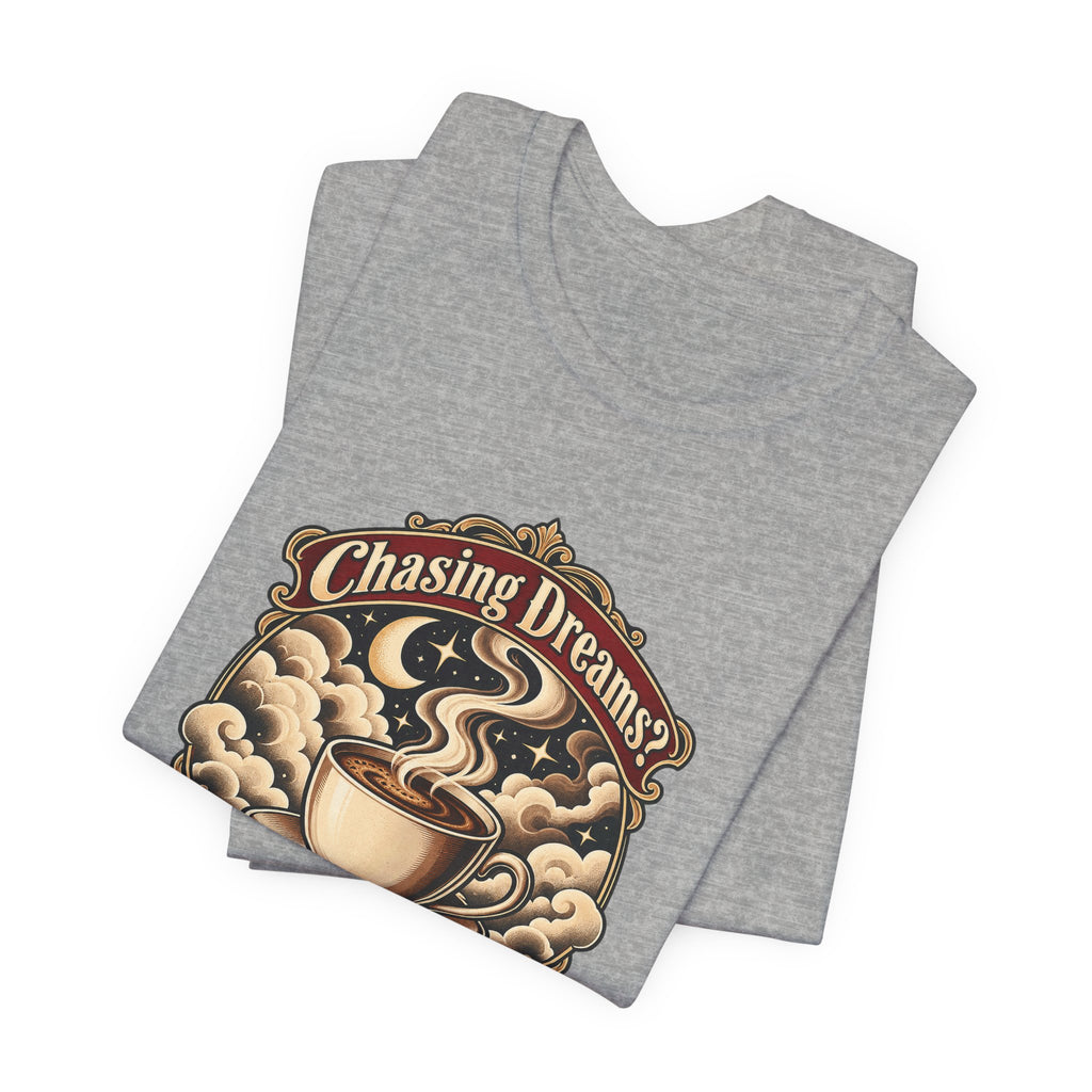 Chasing Dreams? I’m Chasing Coffee Funny Student T-Shirt