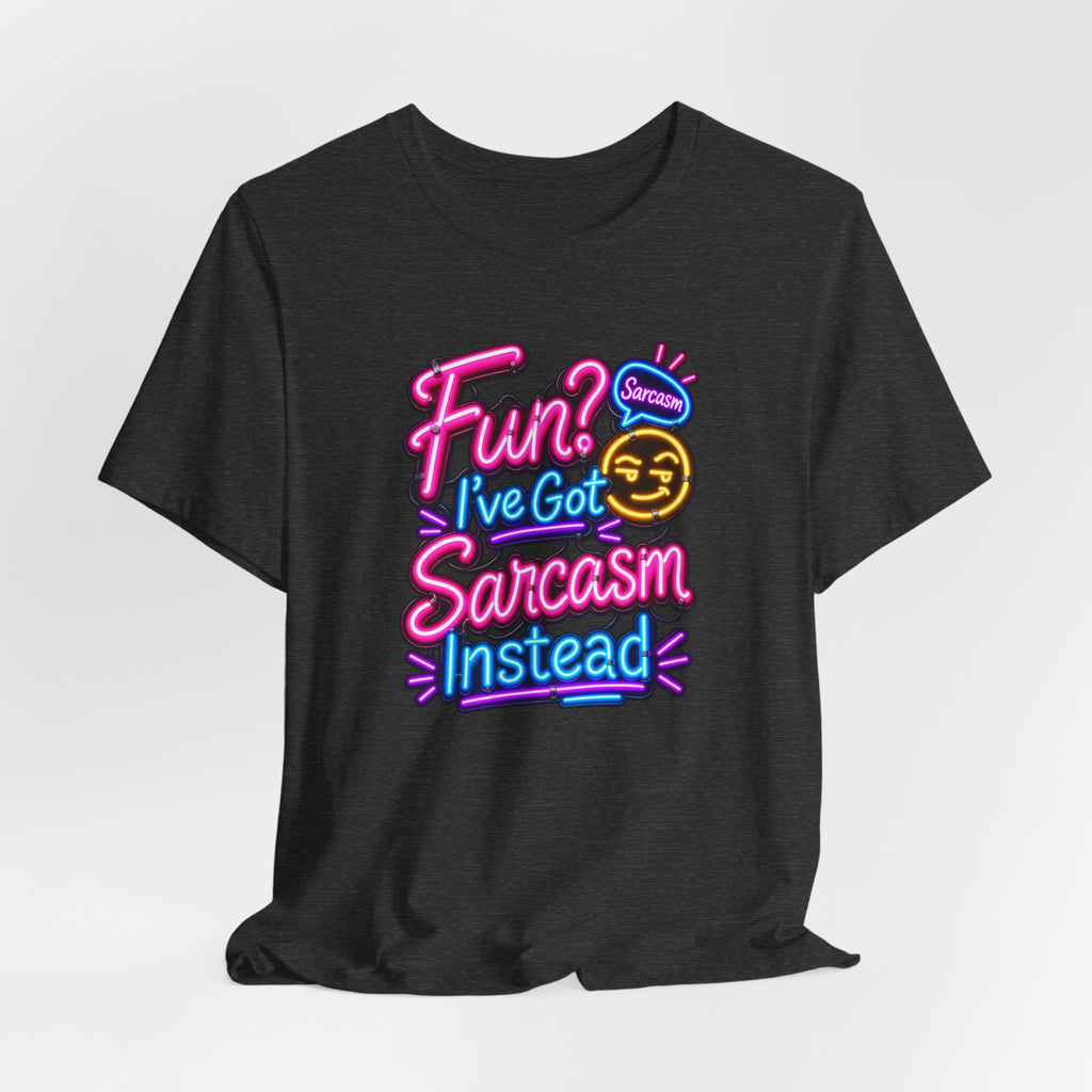 Fun? I’ve Got Sarcasm Instead Funny Sarcastic Humor T-Shirt