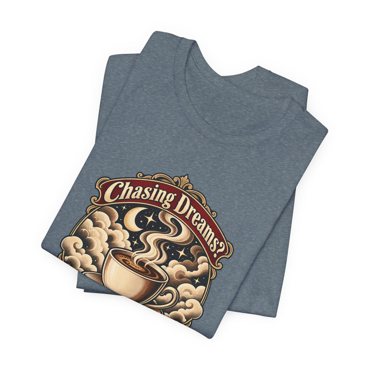 Chasing Dreams? I’m Chasing Coffee Funny Student T-Shirt
