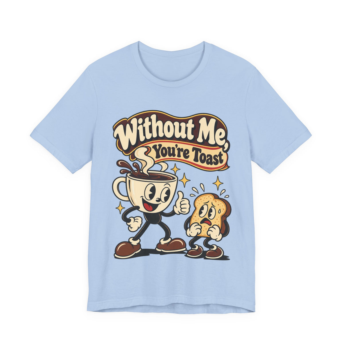 Without Me, You're Toast Funny Coffee Lover T-Shirt