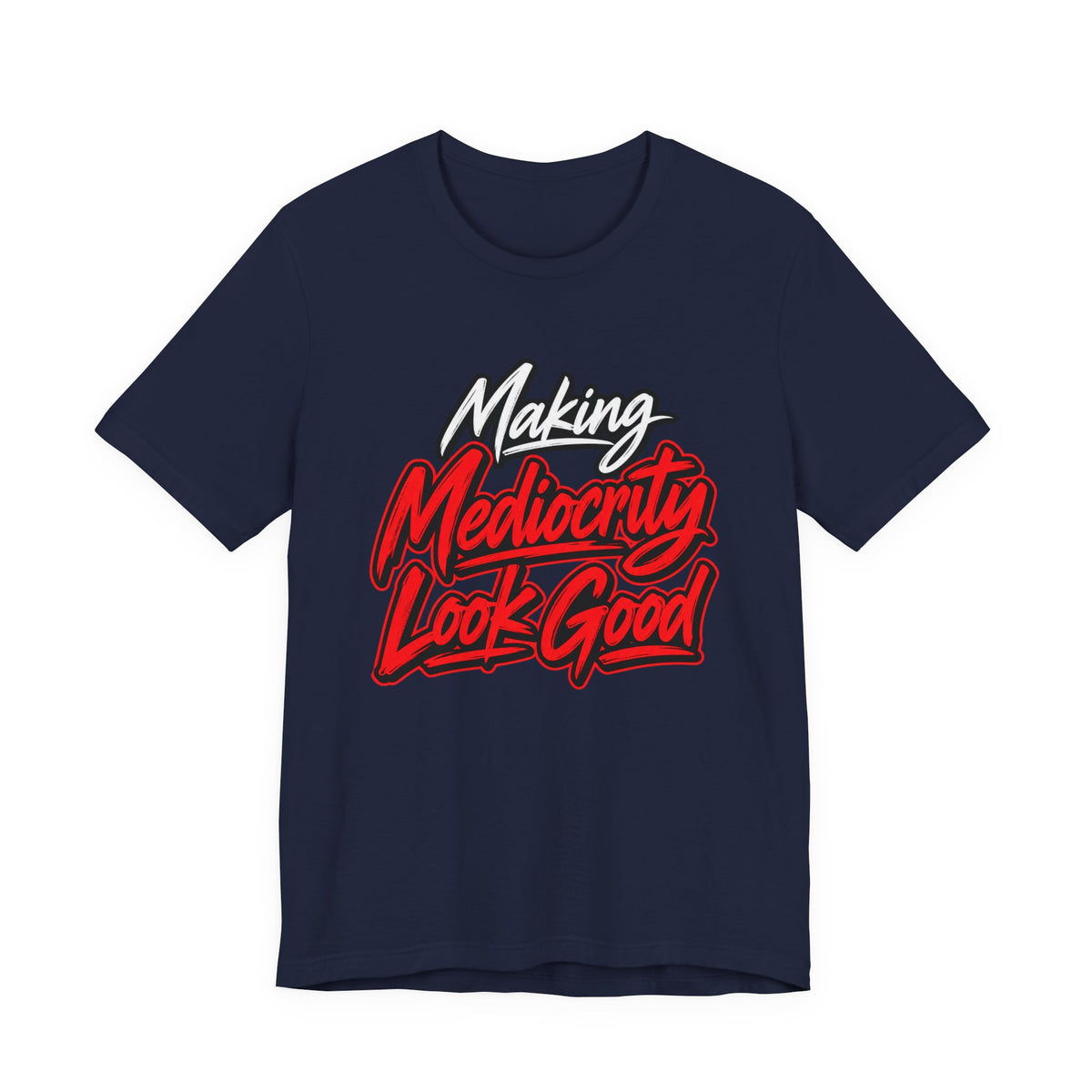 Making Mediocrity Look Good Funny Casual T-Shirt