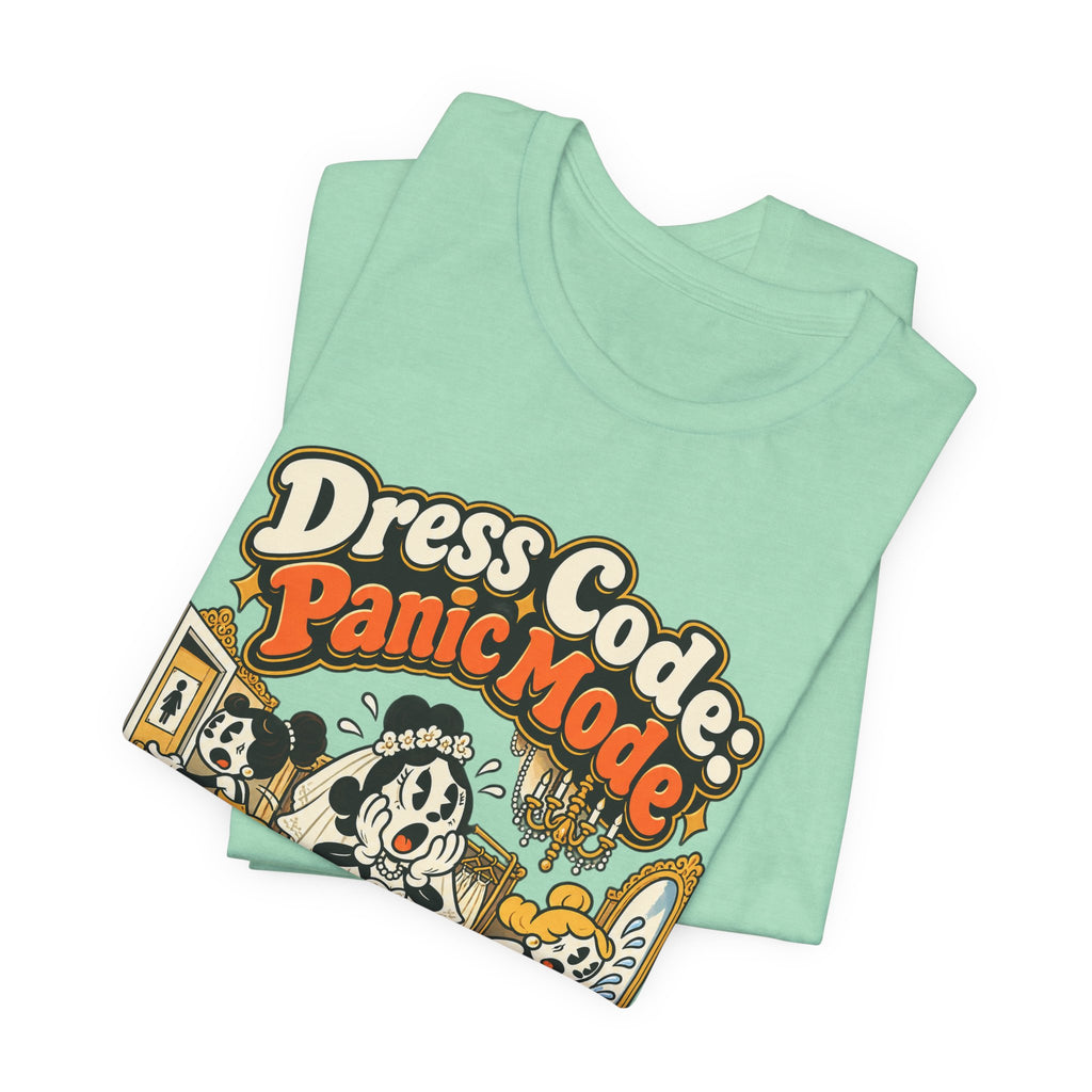 Dress Code: Panic Mode Funny Sarcastic T-Shirt