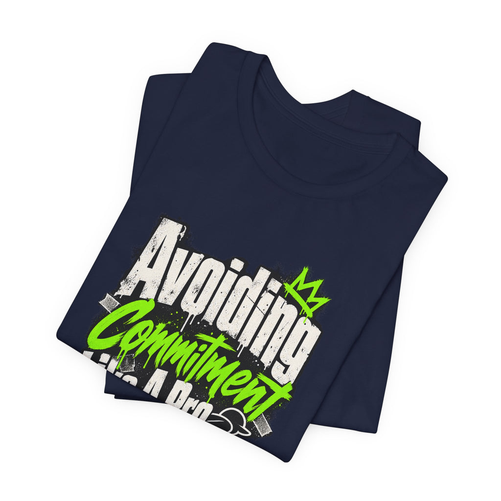 Avoiding Commitment Like A Pro Funny Self-Deprecating T-Shirt