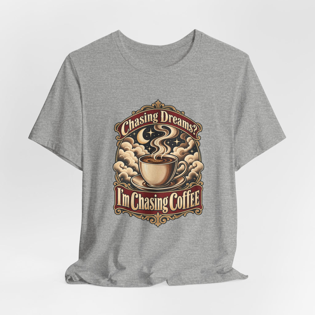 Chasing Dreams? I’m Chasing Coffee Funny Student T-Shirt