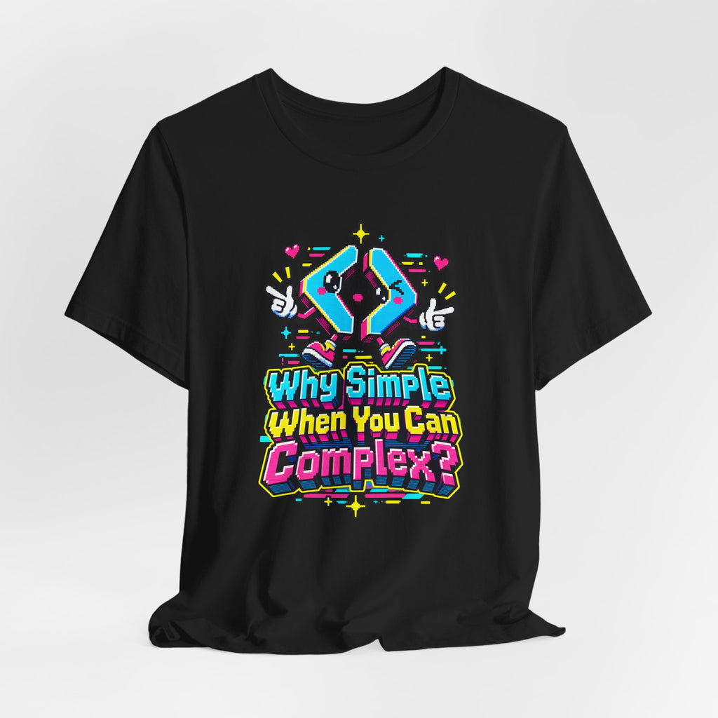 Why Simple When You Can Complex? Funny Programmer T-Shirt