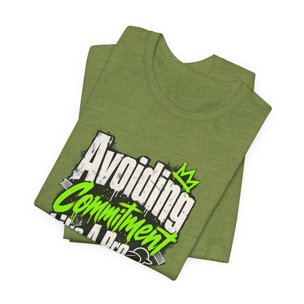 Avoiding Commitment Like A Pro Funny Self-Deprecating T-Shirt