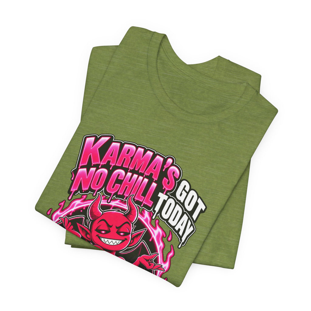 Karma’s Got No Chill Today Funny Sarcastic T-Shirt